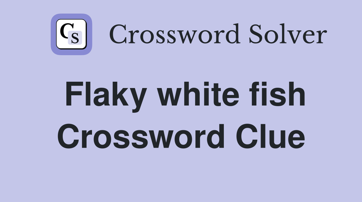 Flaky white fish Crossword Clue Answers Crossword Solver